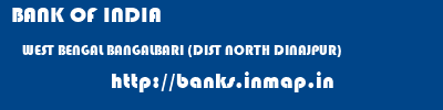 BANK OF INDIA  WEST BENGAL BANGALBARI (DIST NORTH DINAJPUR)    banks information 